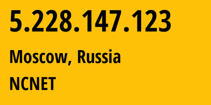 IP address 5.228.147.123 (Moscow, Moscow, Russia) get location, coordinates on map, ISP provider AS42610 NCNET // who is provider of ip address 5.228.147.123, whose IP address