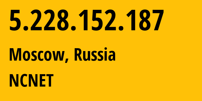 IP-адрес 5.228.152.187 (Москва, Москва, Россия) определить местоположение, координаты на карте, ISP провайдер AS42610 NCNET // кто провайдер айпи-адреса 5.228.152.187