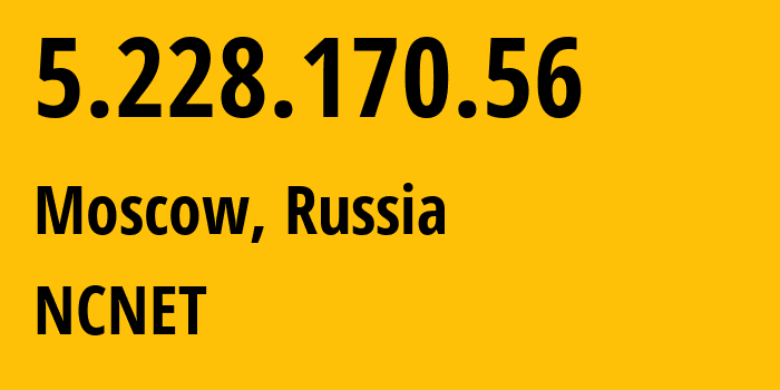 IP address 5.228.170.56 (Moscow, Moscow, Russia) get location, coordinates on map, ISP provider AS42610 NCNET // who is provider of ip address 5.228.170.56, whose IP address