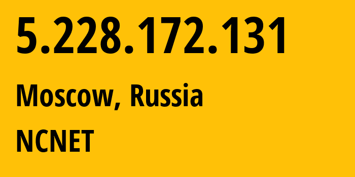 IP-адрес 5.228.172.131 (Москва, Москва, Россия) определить местоположение, координаты на карте, ISP провайдер AS42610 NCNET // кто провайдер айпи-адреса 5.228.172.131