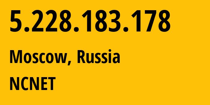 IP-адрес 5.228.183.178 (Москва, Москва, Россия) определить местоположение, координаты на карте, ISP провайдер AS42610 NCNET // кто провайдер айпи-адреса 5.228.183.178