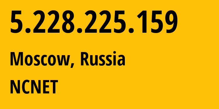 IP-адрес 5.228.225.159 (Москва, Москва, Россия) определить местоположение, координаты на карте, ISP провайдер AS42610 NCNET // кто провайдер айпи-адреса 5.228.225.159