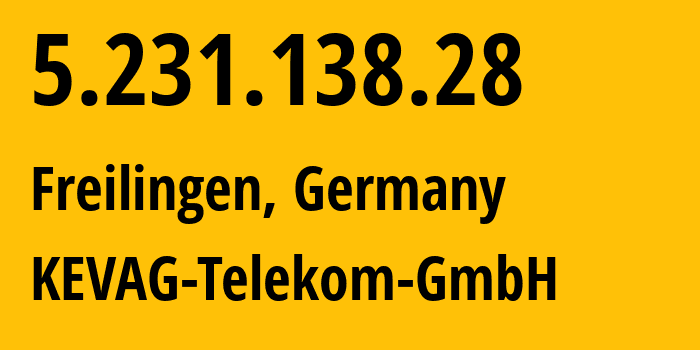 IP address 5.231.138.28 (Freilingen, Rheinland-Pfalz, Germany) get location, coordinates on map, ISP provider AS12360 KEVAG-Telekom-GmbH // who is provider of ip address 5.231.138.28, whose IP address