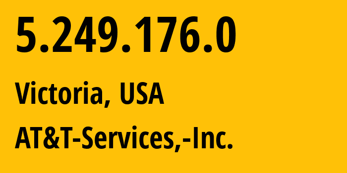 IP address 5.249.176.0 (Victoria, Texas, USA) get location, coordinates on map, ISP provider AS7018 AT&T-Services,-Inc. // who is provider of ip address 5.249.176.0, whose IP address