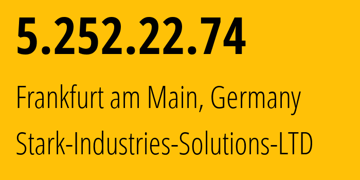 IP address 5.252.22.74 (Frankfurt am Main, Hesse, Germany) get location, coordinates on map, ISP provider AS44477 Stark-Industries-Solutions-LTD // who is provider of ip address 5.252.22.74, whose IP address