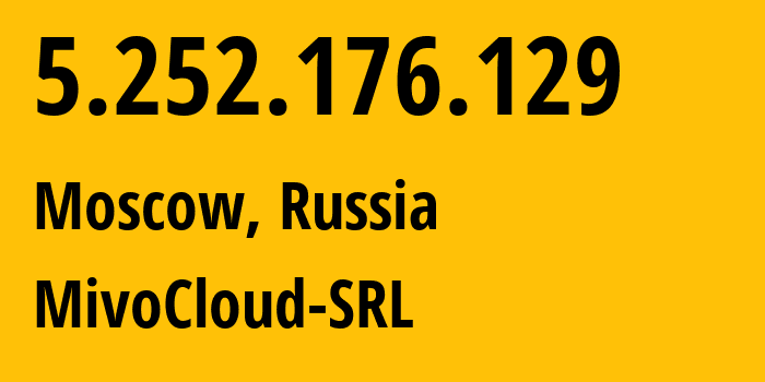 IP-адрес 5.252.176.129 (Москва, Москва, Россия) определить местоположение, координаты на карте, ISP провайдер AS39798 MivoCloud-SRL // кто провайдер айпи-адреса 5.252.176.129