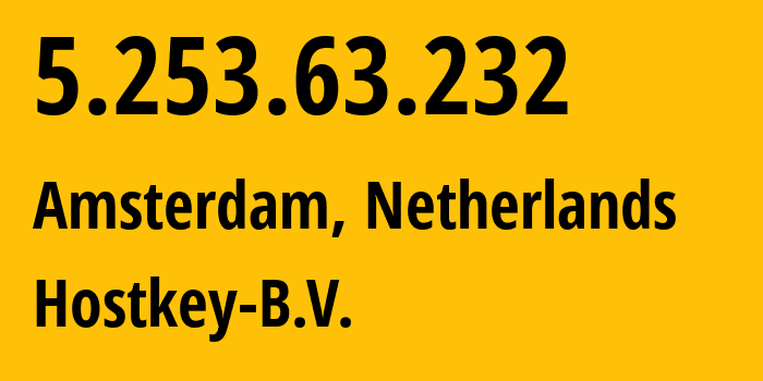 IP address 5.253.63.232 (Amsterdam, North Holland, Netherlands) get location, coordinates on map, ISP provider AS57043 Hostkey-B.V. // who is provider of ip address 5.253.63.232, whose IP address