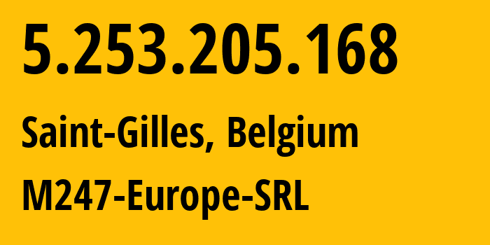 IP-адрес 5.253.205.168 (Сен-Жиль, Брюссельский столичный регион, Бельгия) определить местоположение, координаты на карте, ISP провайдер AS9009 M247-Europe-SRL // кто провайдер айпи-адреса 5.253.205.168