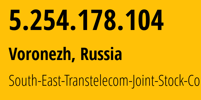 IP address 5.254.178.104 (Voronezh, Voronezh Oblast, Russia) get location, coordinates on map, ISP provider AS15774 South-East-Transtelecom-Joint-Stock-Co. // who is provider of ip address 5.254.178.104, whose IP address