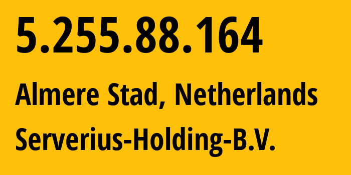 IP address 5.255.88.164 (Almere Stad, Flevoland, Netherlands) get location, coordinates on map, ISP provider AS50673 Serverius-Holding-B.V. // who is provider of ip address 5.255.88.164, whose IP address