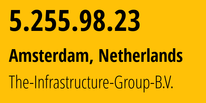 IP address 5.255.98.23 (Dronten, Flevoland, Netherlands) get location, coordinates on map, ISP provider AS60404 The-Infrastructure-Group-B.V. // who is provider of ip address 5.255.98.23, whose IP address