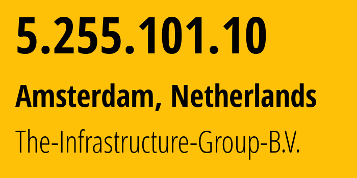 IP address 5.255.101.10 (Amsterdam, North Holland, Netherlands) get location, coordinates on map, ISP provider AS60404 The-Infrastructure-Group-B.V. // who is provider of ip address 5.255.101.10, whose IP address