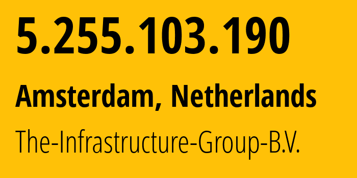 IP address 5.255.103.190 (Amsterdam, North Holland, Netherlands) get location, coordinates on map, ISP provider AS60404 The-Infrastructure-Group-B.V. // who is provider of ip address 5.255.103.190, whose IP address