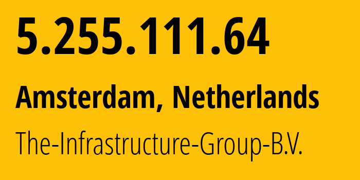 IP-адрес 5.255.111.64 (Амстердам, Северная Голландия, Нидерланды) определить местоположение, координаты на карте, ISP провайдер AS60404 The-Infrastructure-Group-B.V. // кто провайдер айпи-адреса 5.255.111.64