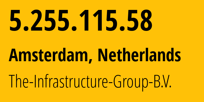 IP address 5.255.115.58 (Amsterdam, North Holland, Netherlands) get location, coordinates on map, ISP provider AS60404 The-Infrastructure-Group-B.V. // who is provider of ip address 5.255.115.58, whose IP address