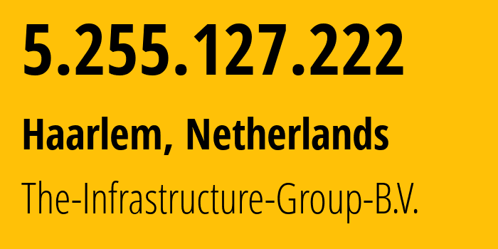 IP address 5.255.127.222 (Haarlem, North Holland, Netherlands) get location, coordinates on map, ISP provider AS60404 The-Infrastructure-Group-B.V. // who is provider of ip address 5.255.127.222, whose IP address