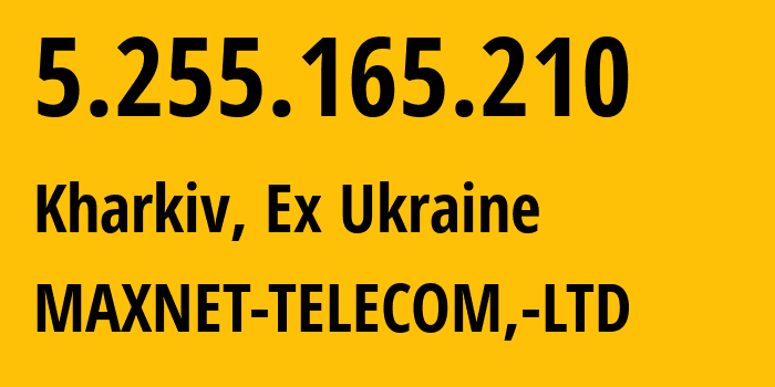 IP-адрес 5.255.165.210 (Харьков, Харьковская область, Бывшая Украина) определить местоположение, координаты на карте, ISP провайдер AS34700 MAXNET-TELECOM,-LTD // кто провайдер айпи-адреса 5.255.165.210