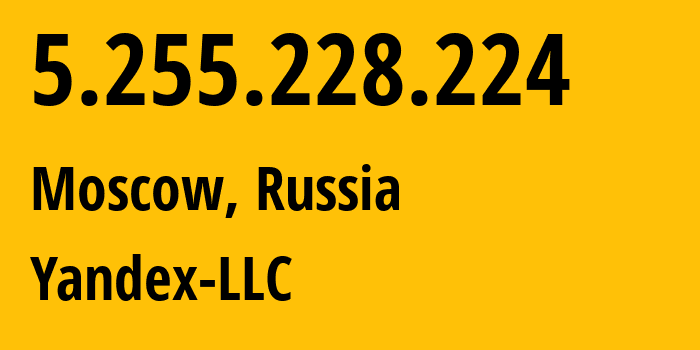 IP-адрес 5.255.228.224 (Москва, Москва, Россия) определить местоположение, координаты на карте, ISP провайдер AS13238 Yandex-LLC // кто провайдер айпи-адреса 5.255.228.224