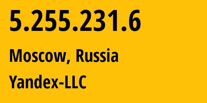 IP address 5.255.231.6 (Moscow, Moscow, Russia) get location, coordinates on map, ISP provider AS13238 Yandex-LLC // who is provider of ip address 5.255.231.6, whose IP address