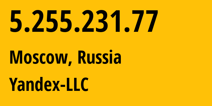 IP address 5.255.231.77 (Moscow, Moscow, Russia) get location, coordinates on map, ISP provider AS13238 Yandex-LLC // who is provider of ip address 5.255.231.77, whose IP address