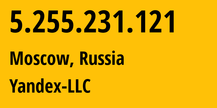IP address 5.255.231.121 (Moscow, Moscow, Russia) get location, coordinates on map, ISP provider AS13238 Yandex-LLC // who is provider of ip address 5.255.231.121, whose IP address