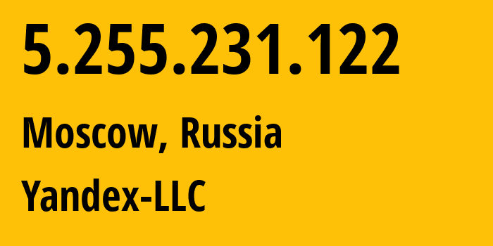 IP address 5.255.231.122 (Moscow, Moscow, Russia) get location, coordinates on map, ISP provider AS13238 Yandex-LLC // who is provider of ip address 5.255.231.122, whose IP address