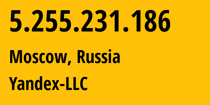 IP address 5.255.231.186 (Moscow, Moscow, Russia) get location, coordinates on map, ISP provider AS13238 Yandex-LLC // who is provider of ip address 5.255.231.186, whose IP address