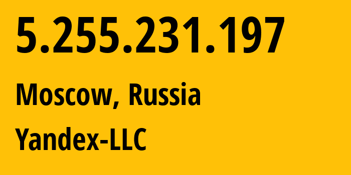 IP address 5.255.231.197 get location, coordinates on map, ISP provider AS13238 Yandex-LLC // who is provider of ip address 5.255.231.197, whose IP address