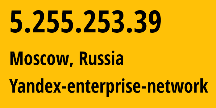 IP address 5.255.253.39 (Moscow, Moscow, Russia) get location, coordinates on map, ISP provider AS13238 Yandex-enterprise-network // who is provider of ip address 5.255.253.39, whose IP address