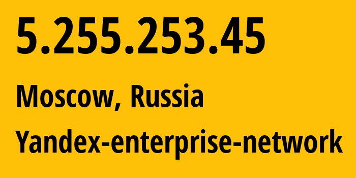 IP address 5.255.253.45 (Moscow, Moscow, Russia) get location, coordinates on map, ISP provider AS13238 Yandex-enterprise-network // who is provider of ip address 5.255.253.45, whose IP address