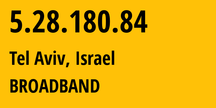 IP-адрес 5.28.180.84 (Тель-Авив, Тель-Авивский округ, Израиль) определить местоположение, координаты на карте, ISP провайдер AS21450 BROADBAND // кто провайдер айпи-адреса 5.28.180.84