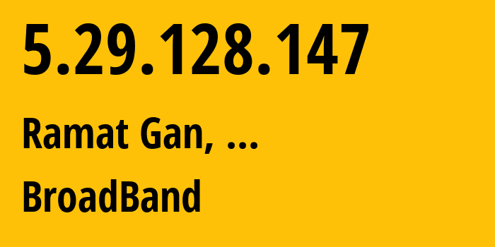 IP address 5.29.128.147 (Ramat Gan, Tel Aviv, ...) get location, coordinates on map, ISP provider AS12849 BroadBand // who is provider of ip address 5.29.128.147, whose IP address