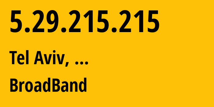 IP address 5.29.215.215 (Tel Aviv, Tel Aviv, ...) get location, coordinates on map, ISP provider AS12849 BroadBand // who is provider of ip address 5.29.215.215, whose IP address