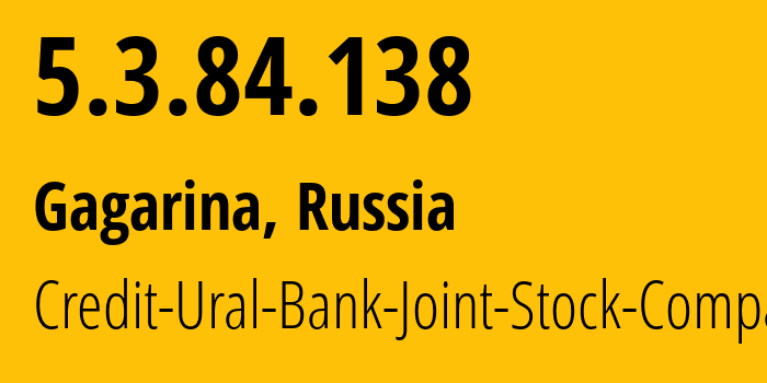 IP address 5.3.84.138 (Gagarina, Tyumen Oblast, Russia) get location, coordinates on map, ISP provider AS207078 Credit-Ural-Bank-Joint-Stock-Company // who is provider of ip address 5.3.84.138, whose IP address