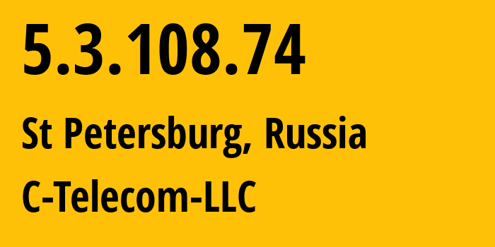 IP-адрес 5.3.108.74 (Санкт-Петербург, Санкт-Петербург, Россия) определить местоположение, координаты на карте, ISP провайдер AS212740 C-Telecom-LLC // кто провайдер айпи-адреса 5.3.108.74