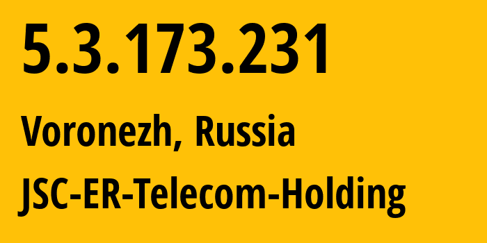 IP address 5.3.173.231 (Voronezh, Voronezh Oblast, Russia) get location, coordinates on map, ISP provider AS50542 JSC-ER-Telecom-Holding // who is provider of ip address 5.3.173.231, whose IP address