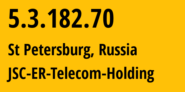 IP address 5.3.182.70 (St Petersburg, St.-Petersburg, Russia) get location, coordinates on map, ISP provider AS51570 JSC-ER-Telecom-Holding // who is provider of ip address 5.3.182.70, whose IP address