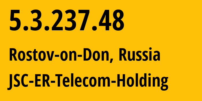IP address 5.3.237.48 (Rostov-on-Don, Rostov Oblast, Russia) get location, coordinates on map, ISP provider AS57378 JSC-ER-Telecom-Holding // who is provider of ip address 5.3.237.48, whose IP address