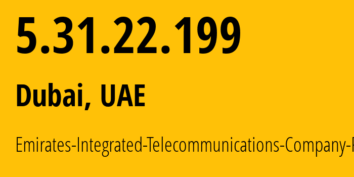 IP-адрес 5.31.22.199 (Дубай, Dubai, ОАЭ) определить местоположение, координаты на карте, ISP провайдер AS15802 Emirates-Integrated-Telecommunications-Company-PJSC // кто провайдер айпи-адреса 5.31.22.199