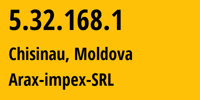 IP-адрес 5.32.168.1 (Кишинёв, Кишинёв, Молдавия) определить местоположение, координаты на карте, ISP провайдер AS15836 Arax-impex-SRL // кто провайдер айпи-адреса 5.32.168.1