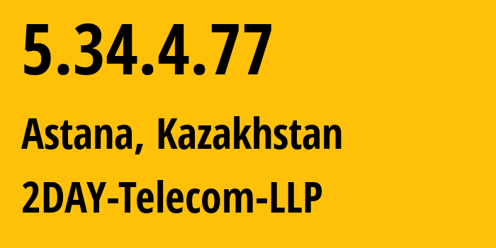 IP-адрес 5.34.4.77 (Астана, Город Астана, Казахстан) определить местоположение, координаты на карте, ISP провайдер AS21299 2DAY-Telecom-LLP // кто провайдер айпи-адреса 5.34.4.77