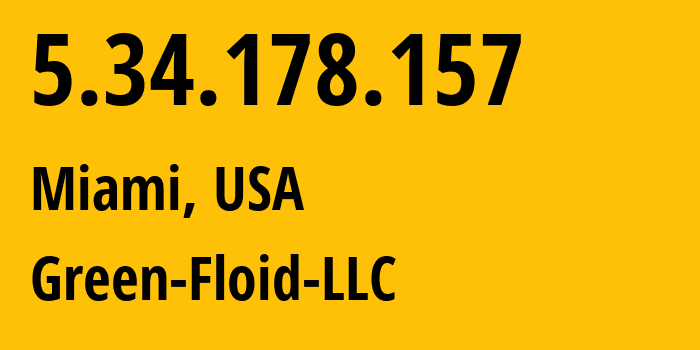 IP-адрес 5.34.178.157 (Майами, Флорида, США) определить местоположение, координаты на карте, ISP провайдер AS204957 Green-Floid-LLC // кто провайдер айпи-адреса 5.34.178.157