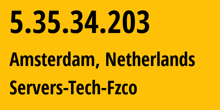 IP address 5.35.34.203 (Amsterdam, North Holland, Netherlands) get location, coordinates on map, ISP provider AS216071 Servers-Tech-Fzco // who is provider of ip address 5.35.34.203, whose IP address