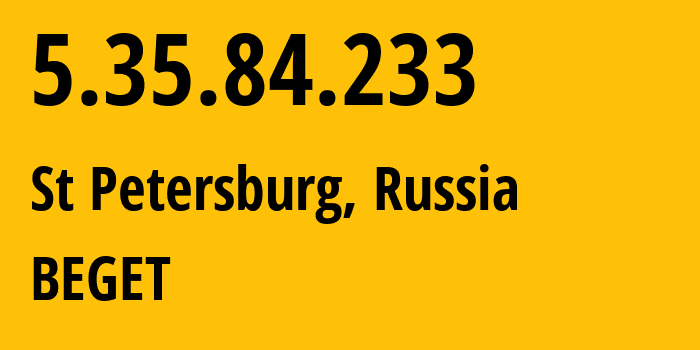 IP address 5.35.84.233 (St Petersburg, St.-Petersburg, Russia) get location, coordinates on map, ISP provider AS198610 BEGET // who is provider of ip address 5.35.84.233, whose IP address