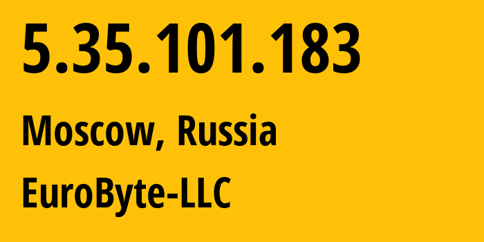 IP-адрес 5.35.101.183 (Москва, Москва, Россия) определить местоположение, координаты на карте, ISP провайдер AS210079 EuroByte-LLC // кто провайдер айпи-адреса 5.35.101.183