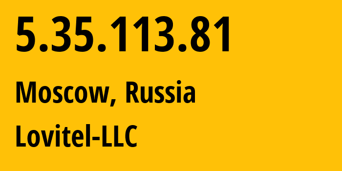 IP-адрес 5.35.113.81 (Москва, Москва, Россия) определить местоположение, координаты на карте, ISP провайдер AS41275 Lovitel-LLC // кто провайдер айпи-адреса 5.35.113.81