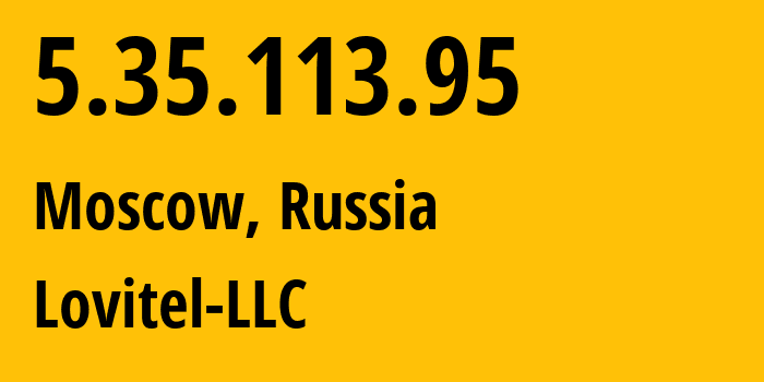 IP address 5.35.113.95 (Moscow, Moscow, Russia) get location, coordinates on map, ISP provider AS41275 Lovitel-LLC // who is provider of ip address 5.35.113.95, whose IP address