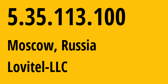 IP address 5.35.113.100 (Moscow, Moscow, Russia) get location, coordinates on map, ISP provider AS41275 Lovitel-LLC // who is provider of ip address 5.35.113.100, whose IP address