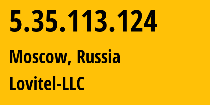 IP address 5.35.113.124 (Moscow, Moscow, Russia) get location, coordinates on map, ISP provider AS41275 Lovitel-LLC // who is provider of ip address 5.35.113.124, whose IP address