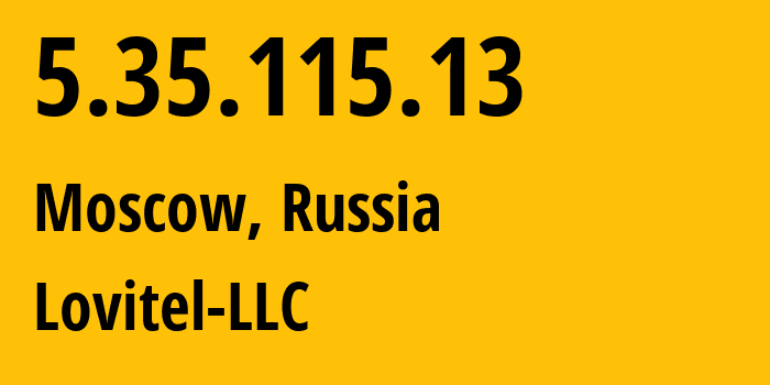 IP address 5.35.115.13 (Moscow, Moscow, Russia) get location, coordinates on map, ISP provider AS41275 Lovitel-LLC // who is provider of ip address 5.35.115.13, whose IP address